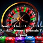 Akses Roulette Online Gratis di Casino77 dan Rasakan Serunya Bermain Tanpa Deposit