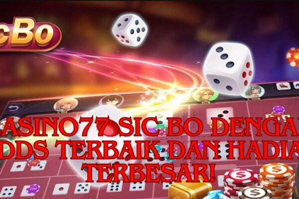 Casino77 Sic Bo dengan Odds Terbaik dan Hadiah Terbesar!