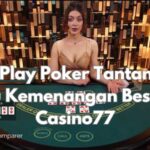 IDN Play Poker Tantangan Baru Kemenangan Besar di Casino77