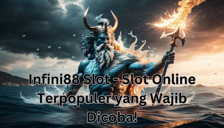 Infini88 Slot - Slot Online Terpopuler yang Wajib Dicoba!