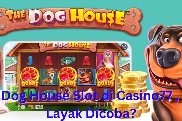 Review Dog House Slot di Casino77 , Apakah Layak Dicoba